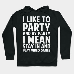 I Like To Party And By Party I Mean Stay In And Play Video Games Hoodie